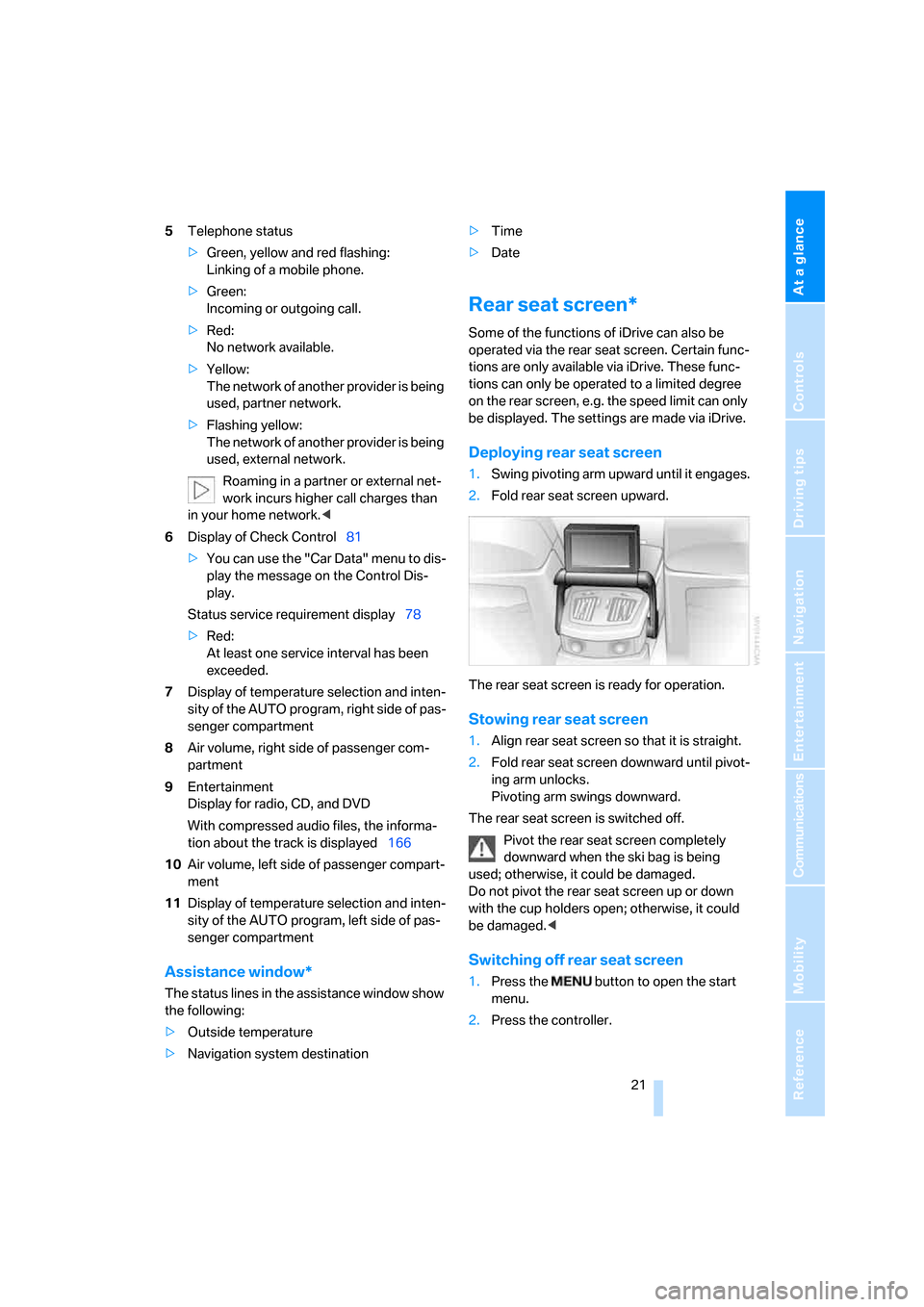 BMW 745Li 2006 E66 Owners Manual At a glance
 21Reference
Controls
Driving tips
Communications
Navigation
Entertainment
Mobility
5Telephone status
>Green, yellow and red flashing: 
Linking of a mobile phone.
>Green: 
Incoming or outg