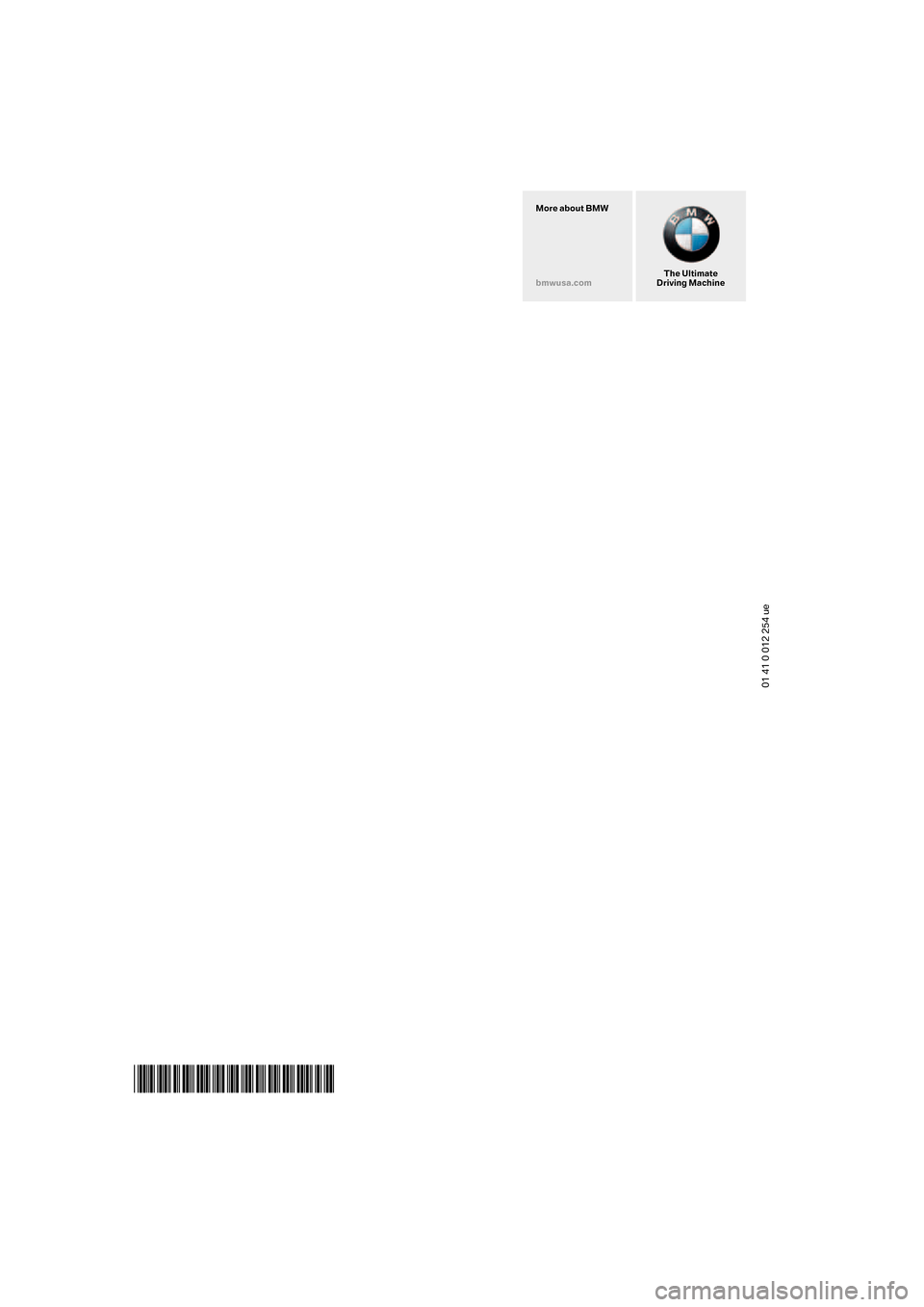 BMW 760Li 2006 E66 Owners Manual 01 41 0 012 254 ue
*BL001225400A*
The Ultimate
Driving Machine More about BMW
bmwusa.com BMW 760Li 2006 E66 Owners Manual 01 41 0 012 254 ue
*BL001225400A*
The Ultimate
Driving Machine More about BMW
bmwusa.com