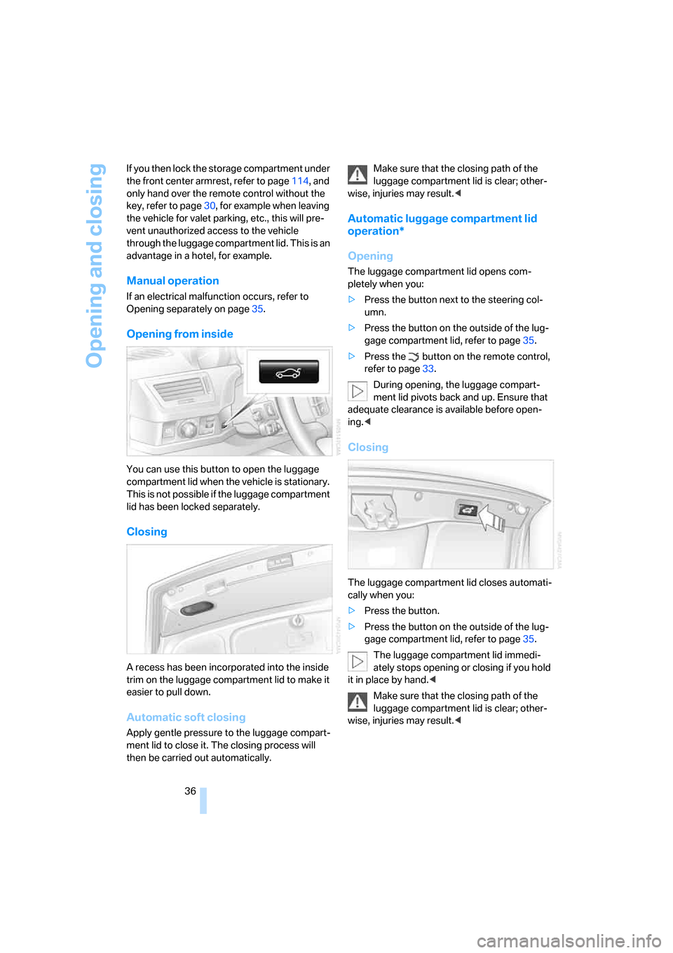 BMW 760i 2006 E65 Owners Guide Opening and closing
36 If you then lock the storage compartment under
the front center armrest, refer to page114, and
only hand over the remote control without the
key, refer to page30, for example BMW 760i 2006 E65 Owners Guide Opening and closing
36 If you then lock the storage compartment under
the front center armrest, refer to page114, and
only hand over the remote control without the
key, refer to page30, for example
