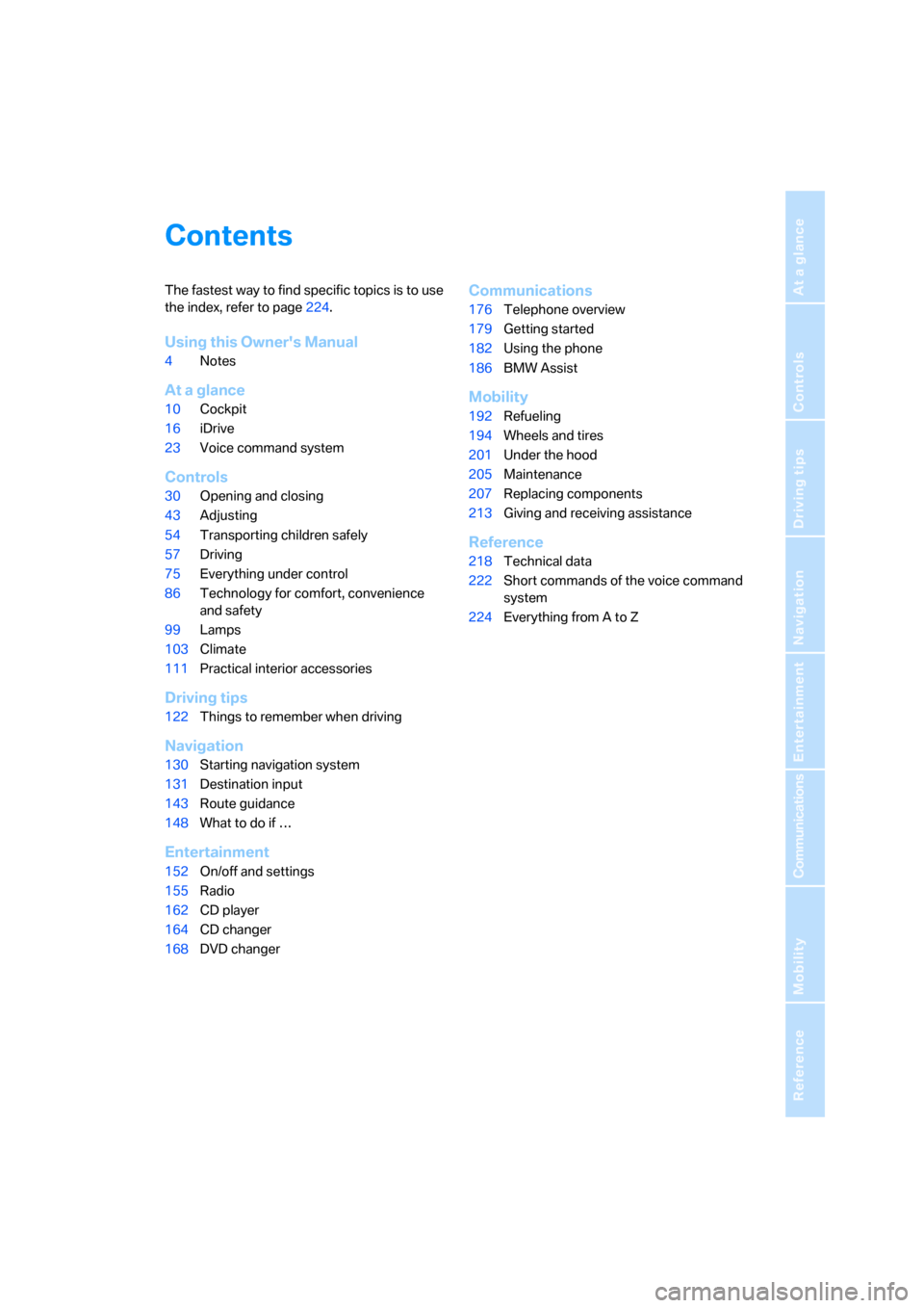 BMW 760i 2006 E65 Owners Manual Reference
At a glance
Controls
Driving tips
Communications
Navigation
Entertainment
Mobility
Contents
The fastest way to find specific topics is to use 
the index, refer to page224.
Using this Owners