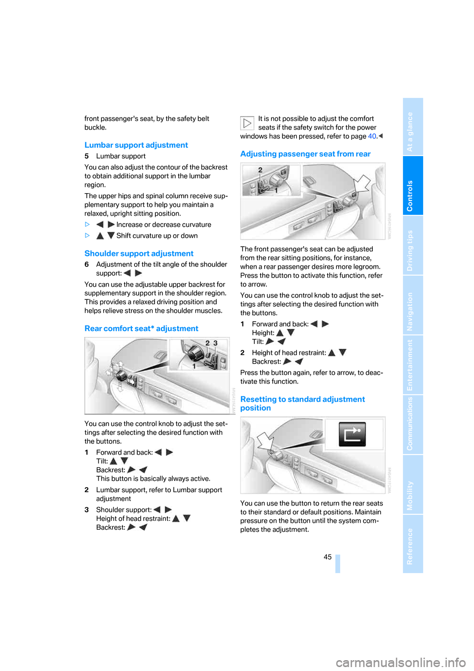 BMW 745Li 2006 E66 Service Manual Controls
 45Reference
At a glance
Driving tips
Communications
Navigation
Entertainment
Mobility
front passengers seat, by the safety belt 
buckle.
Lumbar support adjustment
5Lumbar support
You can al