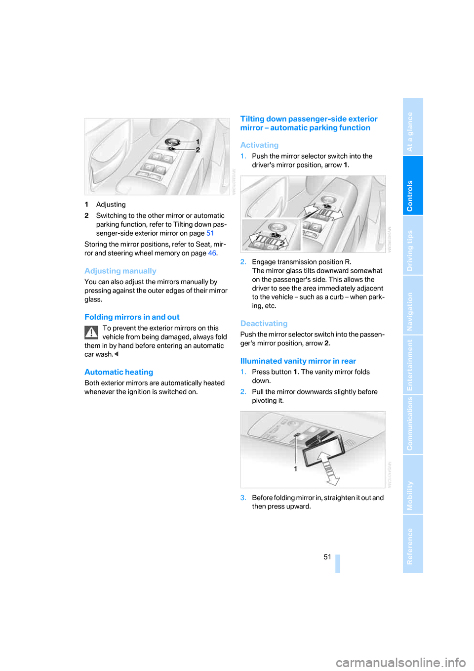 BMW 745Li 2006 E66 Owners Manual Controls
 51Reference
At a glance
Driving tips
Communications
Navigation
Entertainment
Mobility
1Adjusting
2Switching to the other mirror or automatic 
parking function, refer to Tilting down pas-
sen