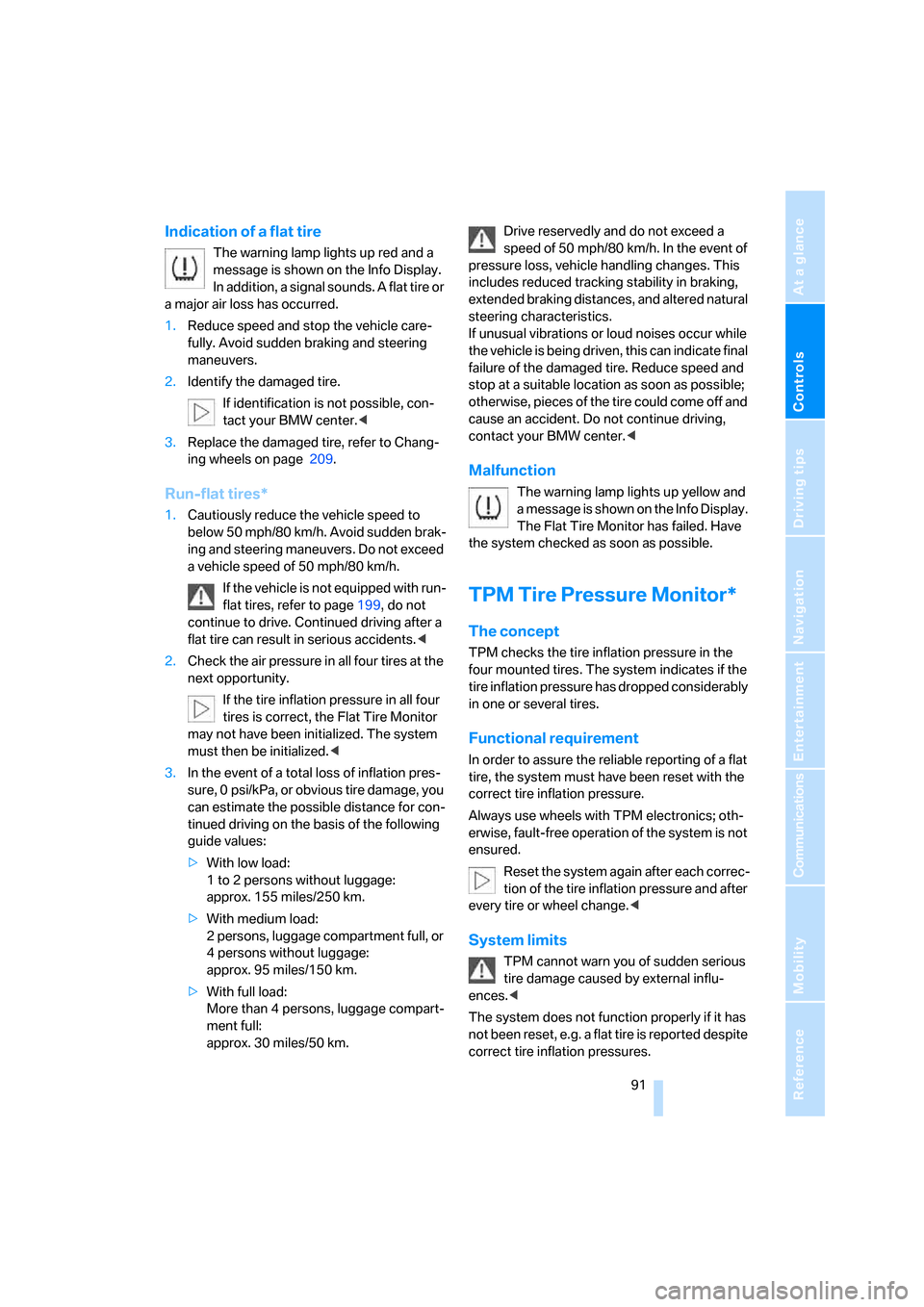 BMW 760Li 2006 E66 Owners Manual Controls
 91Reference
At a glance
Driving tips
Communications
Navigation
Entertainment
Mobility
Indication of a flat tire
The warning lamp lights up red and a 
message is shown on the Info Display. 
I