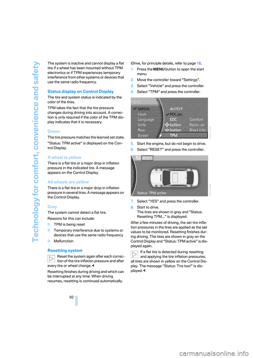 BMW 760i 2006 E65 Owners Guide Technology for comfort, convenience and safety
92 The system is inactive and cannot display a flat 
tire if a wheel has been mounted without TPM 
electronics or if TPM experiences temporary 
interfere