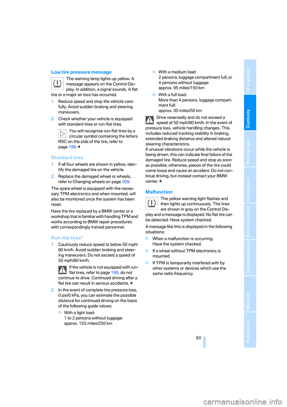 BMW 760Li 2006 E66 Owners Manual Controls
 93Reference
At a glance
Driving tips
Communications
Navigation
Entertainment
Mobility
Low tire pressure message
The warning lamp lights up yellow. A 
message appears on the Control Dis-
play