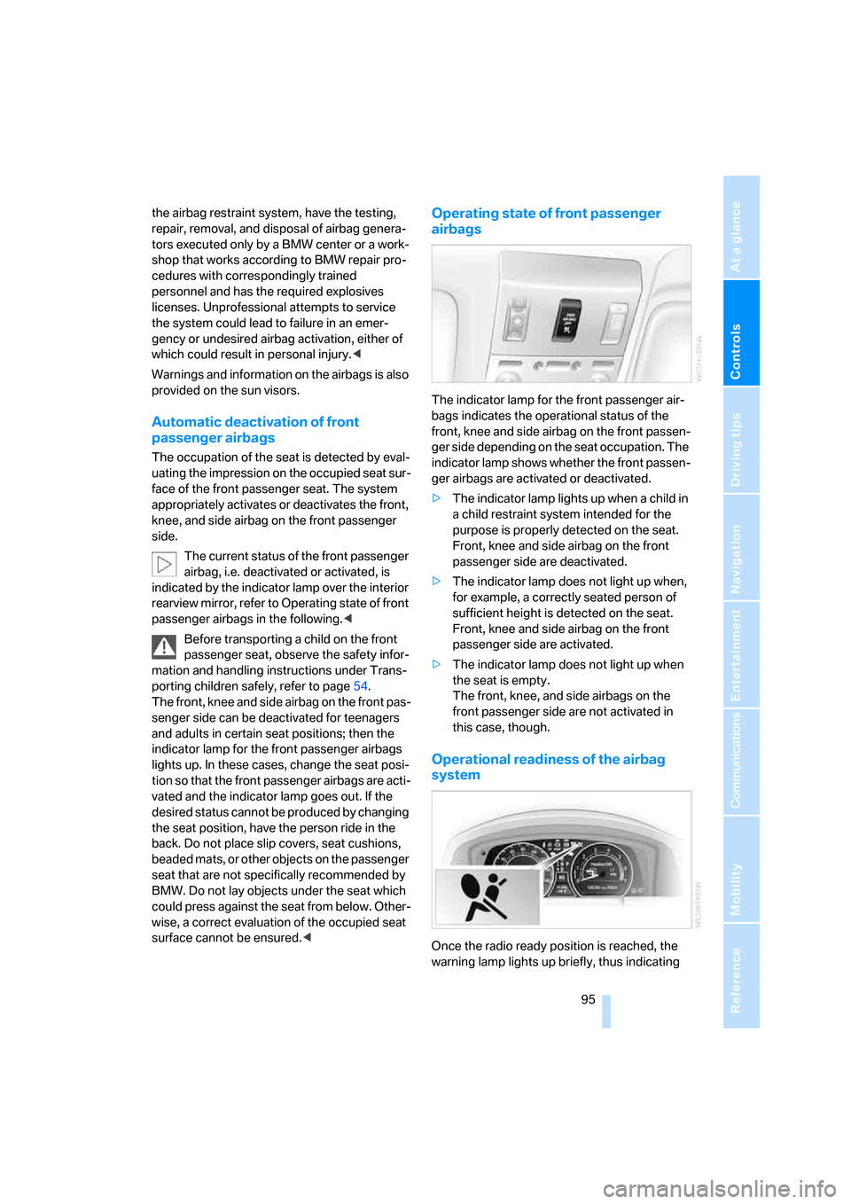 BMW 760Li 2006 E66 Owners Manual Controls
 95Reference
At a glance
Driving tips
Communications
Navigation
Entertainment
Mobility
the airbag restraint system, have the testing, 
repair, removal, and disposal of airbag genera-
tors exe
