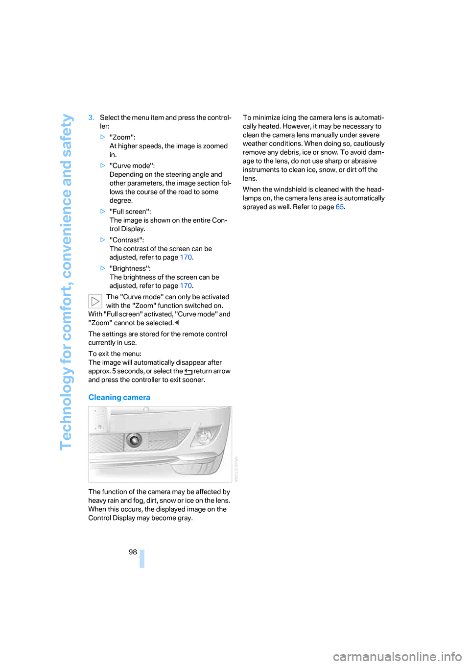 BMW 760Li 2006 E66 Owners Manual Technology for comfort, convenience and safety
98 3.Select the menu item and press the control-
ler:
>"Zoom":
At higher speeds, the image is zoomed
in.
>"Curve mode":
Depending on the steering angl BMW 760Li 2006 E66 Owners Manual Technology for comfort, convenience and safety
98 3.Select the menu item and press the control-
ler:
>"Zoom":
At higher speeds, the image is zoomed
in.
>"Curve mode":
Depending on the steering angl