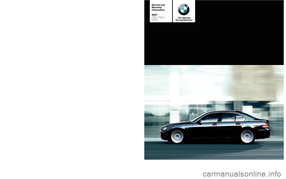 BMW 7 SERIES 2007 E65 Service and warranty information ©BM WofNo rth Am erica, LLC
Woo dcliff Lak e,New Jersey 07677
Print ed inU.S .A .07/0601 000 410 \f\f9
SD 9\b�\b \f\f
077SER IESSW
T
he Ult\f ma te
D r\fv \fng Ma\b h\fne¨
Service and
\farranty
Info