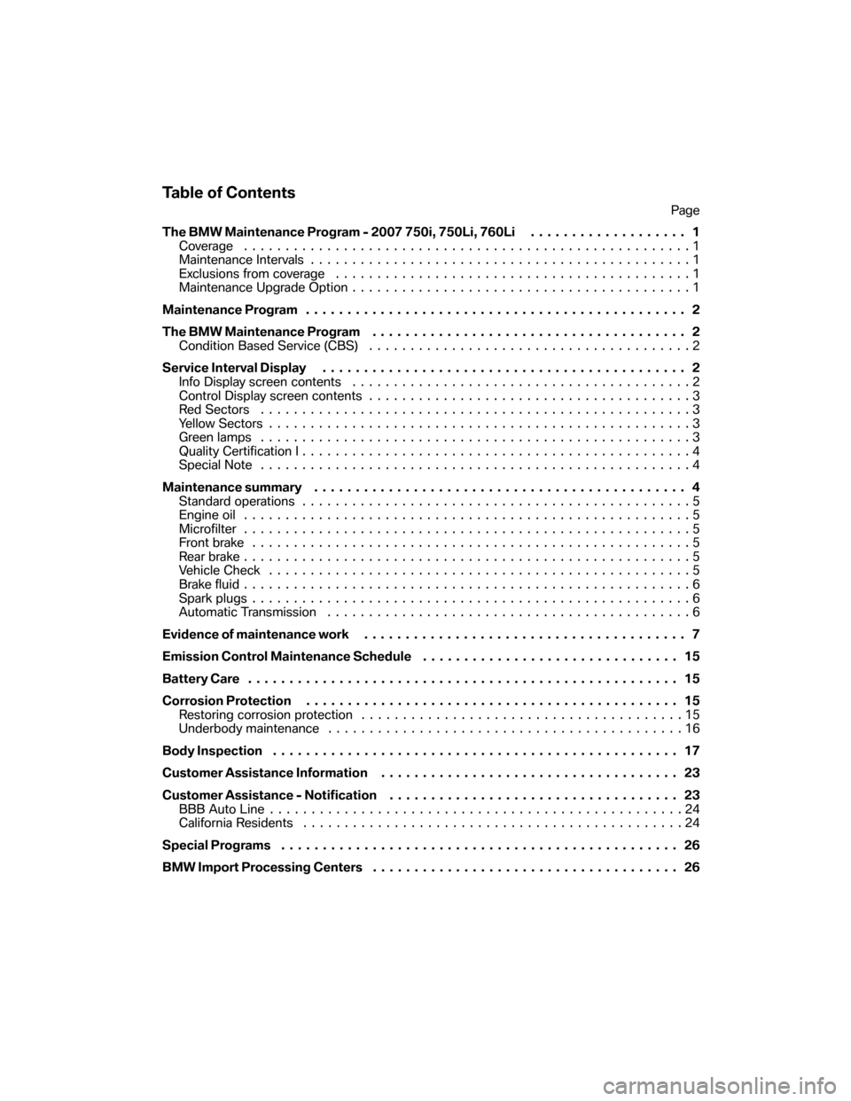 BMW 7 SERIES 2007 E65 Service and warranty information Table of Contents
Page
The BMW Maintenance Program - 2007 750i, 750Li, 760Li................... 1
Coverage ......................................................1
Maintenance Intervals................