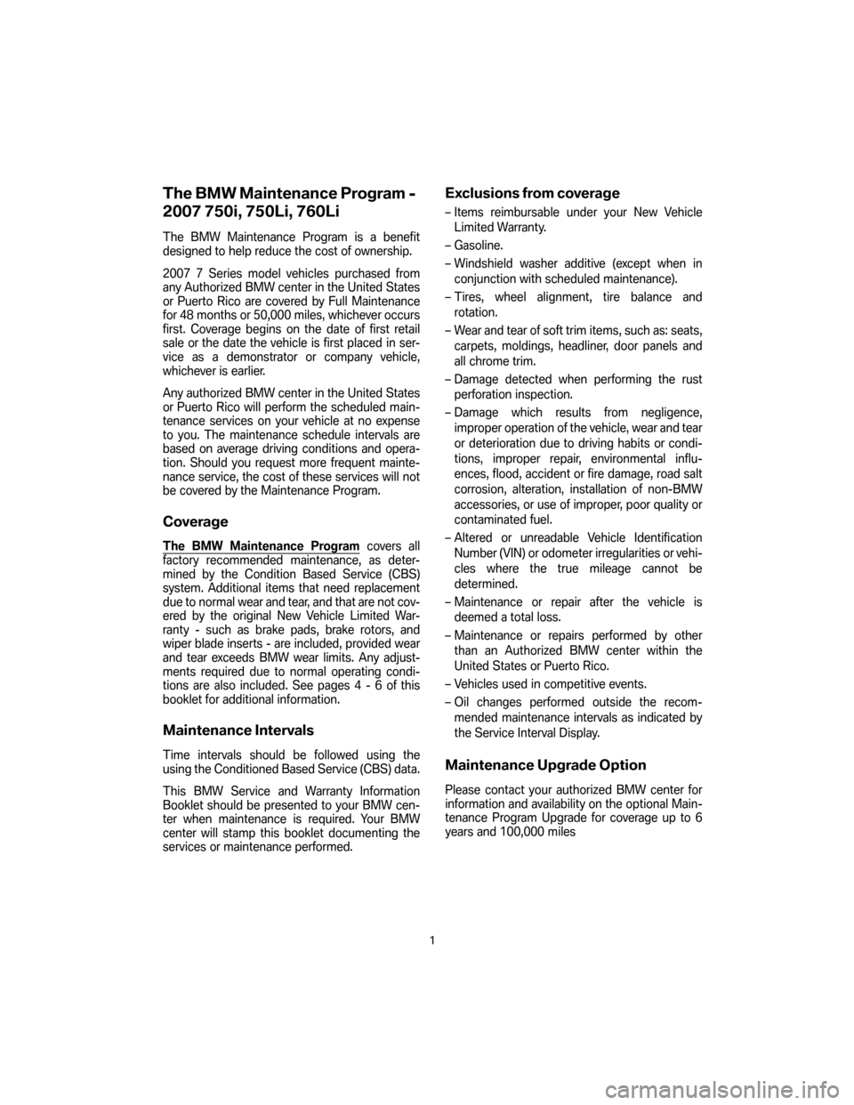 BMW 7 SERIES LONG 2007 E66 Service and warranty information The BMW Maintenance Program -
2007 750i, 750Li, 760Li
The BMW Maintenance Program is a benefit
designed to help reduce the cost of ownership.
2007 7 Series model vehicles purchased from
any Authorized BMW 7 SERIES LONG 2007 E66 Service and warranty information The BMW Maintenance Program -
2007 750i, 750Li, 760Li
The BMW Maintenance Program is a benefit
designed to help reduce the cost of ownership.
2007 7 Series model vehicles purchased from
any Authorized