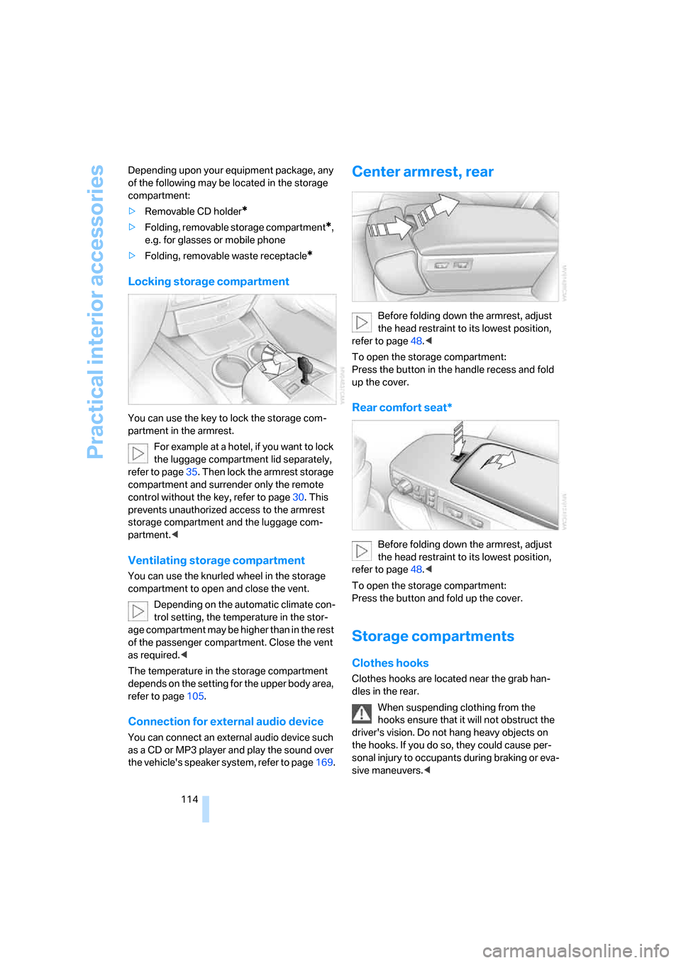 BMW 760I 2007 E65 Owners Manual Practical interior accessories
114 Depending upon your equipment package, any 
of the following may be located in the storage 
compartment:
>Removable CD holder
*
>Folding, removable storage compartme
