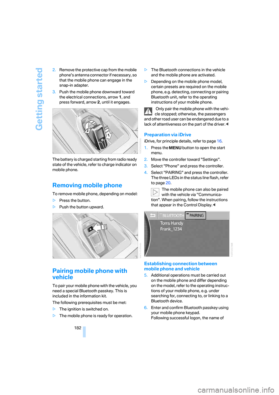 BMW 750I 2007 E65 Owners Manual Getting started
182 2.Remove the protective cap from the mobile
phones antenna connector if necessary, so
that the mobile phone can engage in the
snap-in adapter.
3.Push the mobile phone downward BMW 750I 2007 E65 Owners Manual Getting started
182 2.Remove the protective cap from the mobile
phones antenna connector if necessary, so
that the mobile phone can engage in the
snap-in adapter.
3.Push the mobile phone downward