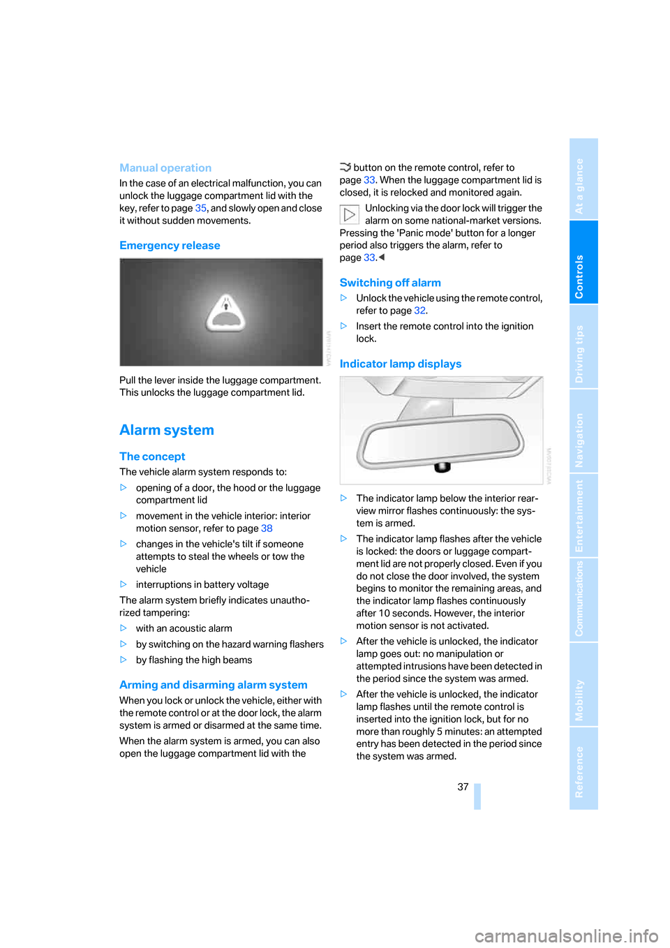BMW 760I 2007 E65 Owners Guide Controls
 37Reference
At a glance
Driving tips
Communications
Navigation
Entertainment
Mobility
Manual operation
In the case of an electrical malfunction, you can 
unlock the luggage compartment lid w