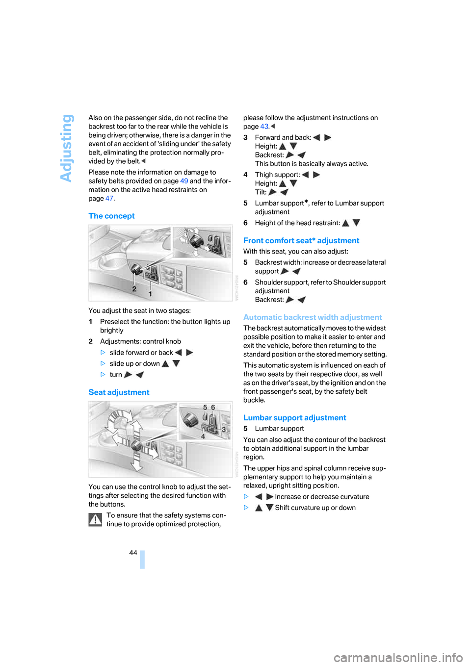 BMW 750I 2007 E65 Service Manual Adjusting
44 Also on the passenger side, do not recline the
backrest too far to the rear while the vehicle is
being driven; otherwise, there is a danger in the
event of an accident of sliding unde BMW 750I 2007 E65 Service Manual Adjusting
44 Also on the passenger side, do not recline the
backrest too far to the rear while the vehicle is
being driven; otherwise, there is a danger in the
event of an accident of sliding unde