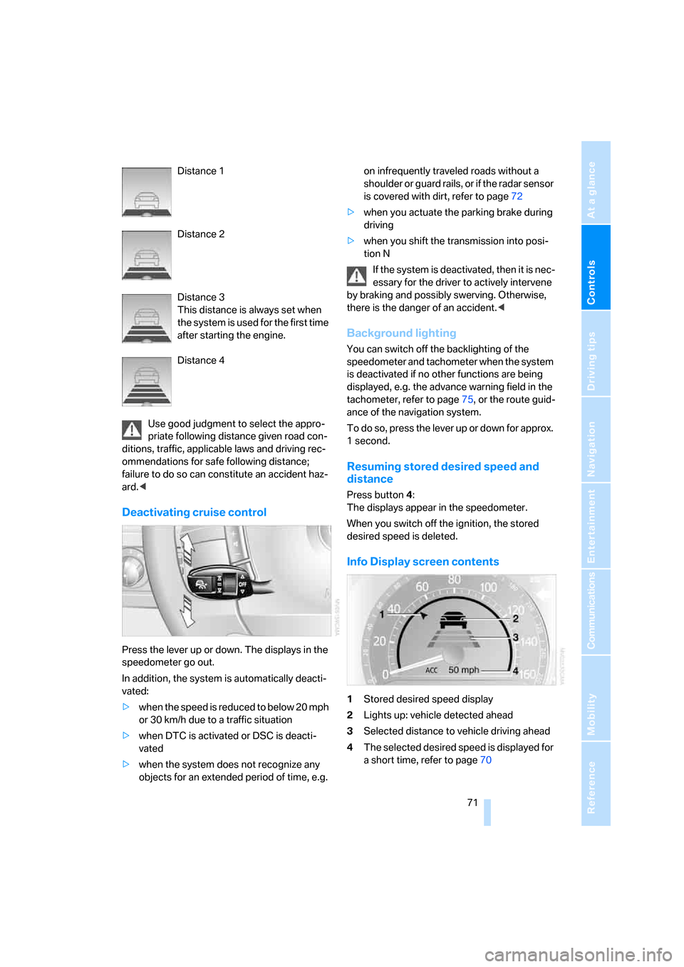 BMW 750I 2007 E65 Manual PDF Controls
71Reference
At a glance
Driving tips
Communications
Navigation
Entertainment
Mobility
Distance 1
Distance 2
Distance 3
This distance is always set when
the system is used for the first tim BMW 750I 2007 E65 Manual PDF Controls
71Reference
At a glance
Driving tips
Communications
Navigation
Entertainment
Mobility
Distance 1
Distance 2
Distance 3
This distance is always set when
the system is used for the first tim