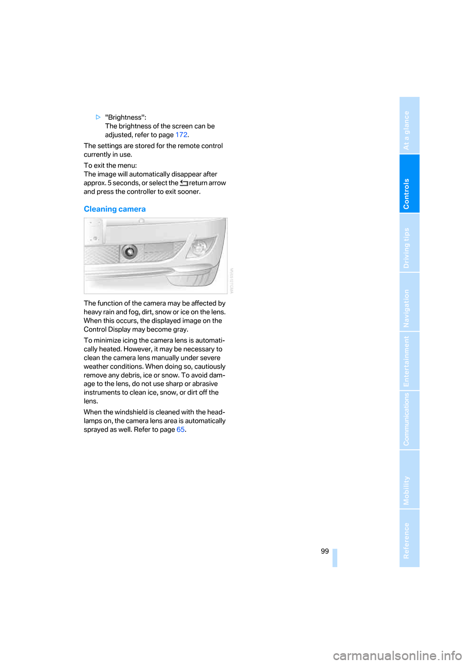 BMW 760I 2008 E65 Owners Guide Controls
 99Reference
At a glance
Driving tips
Communications
Navigation
Entertainment
Mobility
>"Brightness": 
The brightness of the screen can be 
adjusted, refer to page172.
The settings are stored
