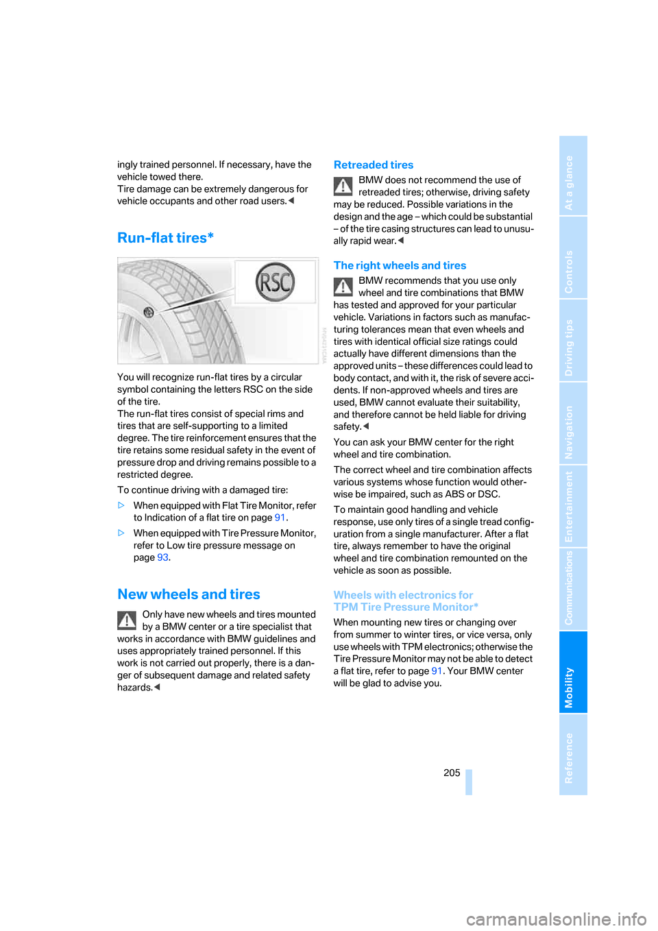 BMW 760LI 2008 E66 Owners Manual Mobility
 205Reference
At a glance
Controls
Driving tips
Communications
Navigation
Entertainment
ingly trained personnel. If necessary, have the 
vehicle towed there. 
Tire damage can be extremely dan