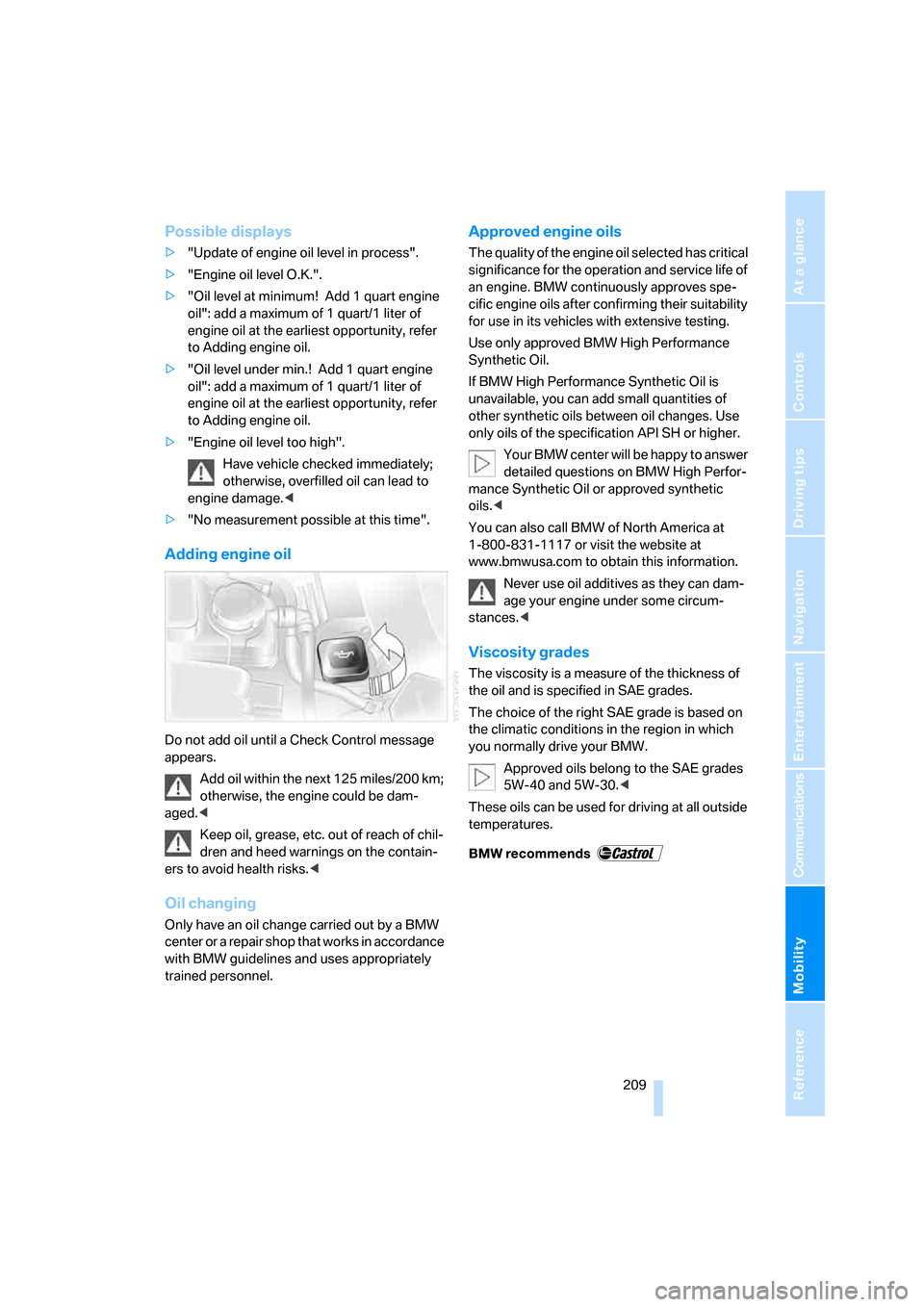 BMW 760LI 2008 E66 Owners Manual Mobility
 209Reference
At a glance
Controls
Driving tips
Communications
Navigation
Entertainment
Possible displays
>"Update of engine oil level in process".
>"Engine oil level O.K.".
>"Oil level at mi