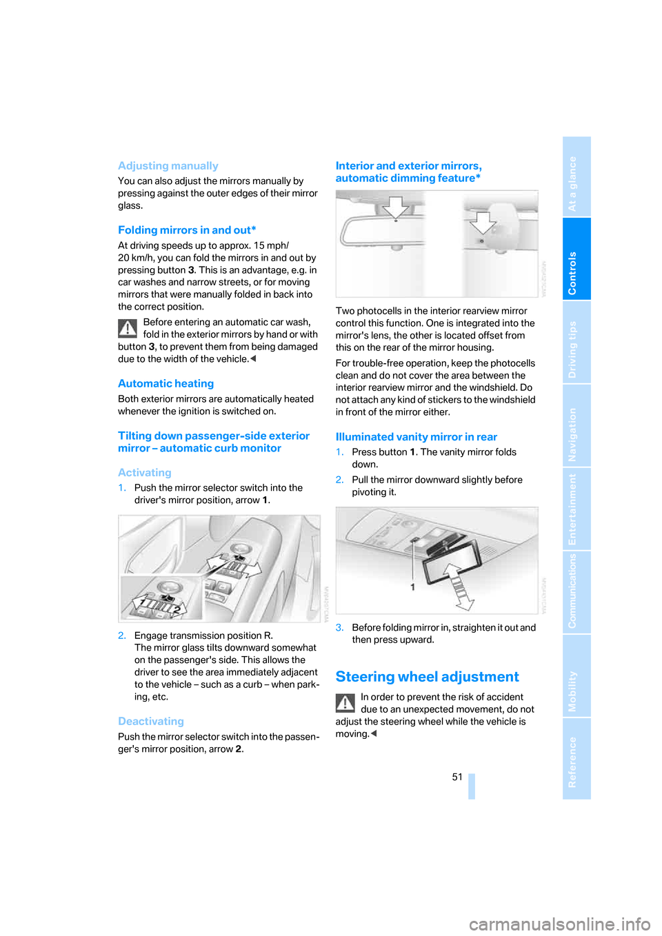 BMW 750LI 2008 E66 Owners Manual Controls
 51Reference
At a glance
Driving tips
Communications
Navigation
Entertainment
Mobility
Adjusting manually
You can also adjust the mirrors manually by 
pressing against the outer edges of thei