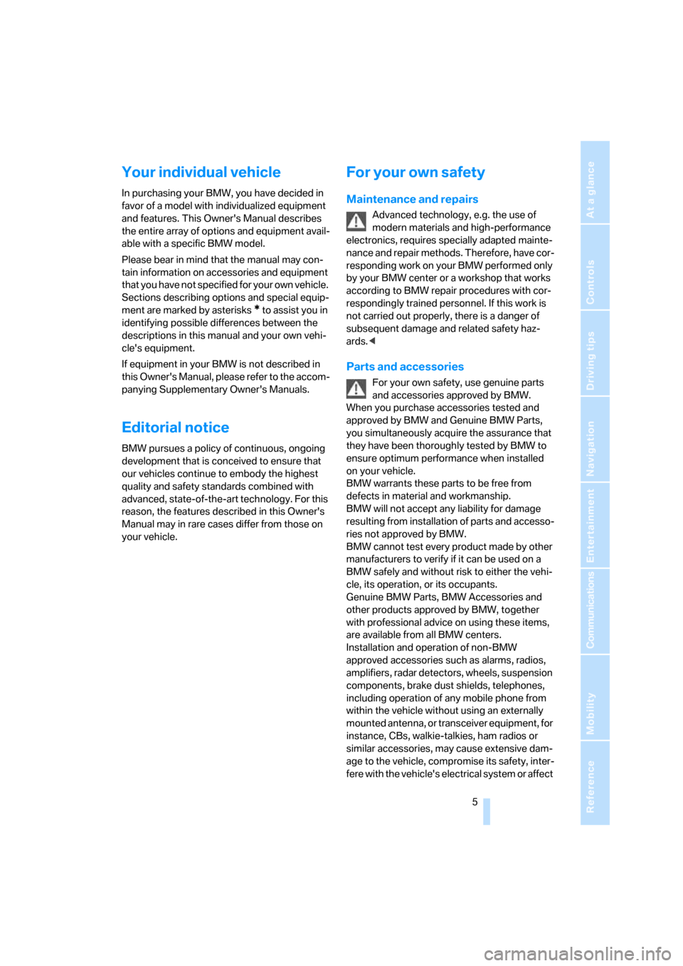 BMW 750LI 2008 E66 Owners Manual  5Reference
At a glance
Controls
Driving tips
Communications
Navigation
Entertainment
Mobility
Your individual vehicle
In purchasing your BMW, you have decided in 
favor of a model with individualized