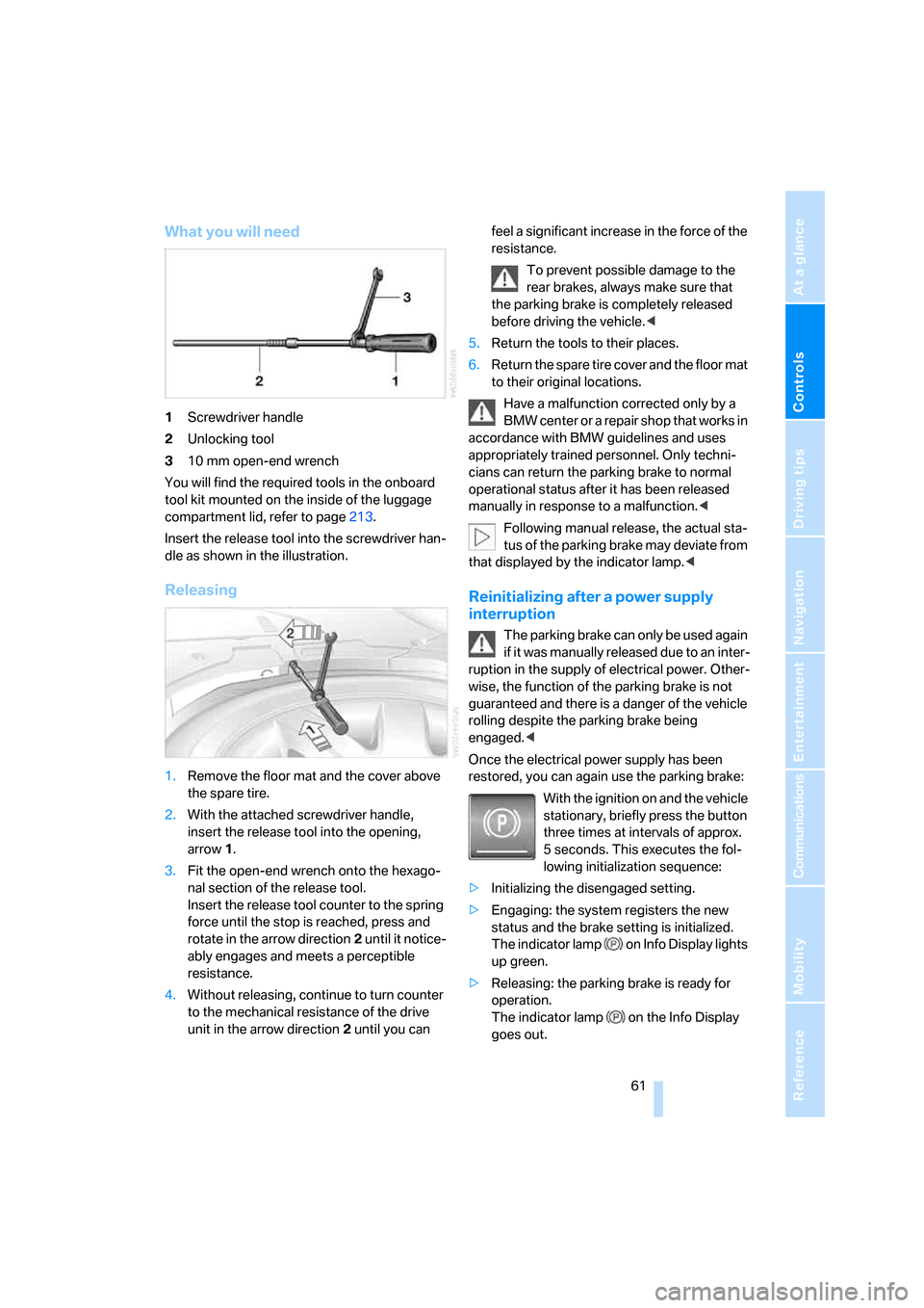 BMW 760LI 2008 E66 Owners Manual Controls
 61Reference
At a glance
Driving tips
Communications
Navigation
Entertainment
Mobility
What you will need
1Screwdriver handle
2Unlocking tool
310 mm open-end wrench
You will find the required