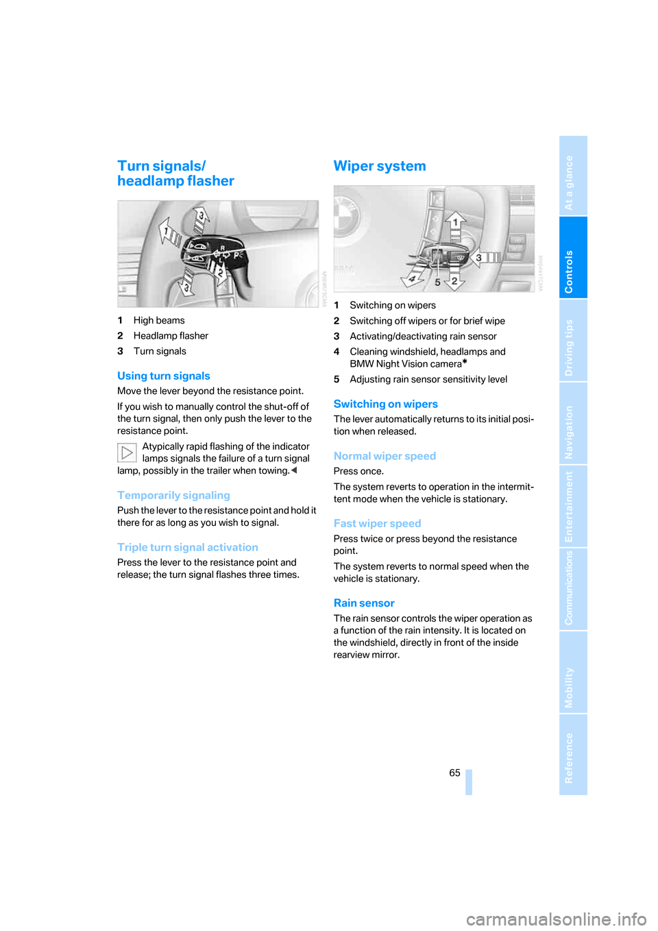 BMW 760I 2008 E65 Owners Manual Controls
 65Reference
At a glance
Driving tips
Communications
Navigation
Entertainment
Mobility
Turn signals/
headlamp flasher
1High beams
2Headlamp flasher
3Turn signals
Using turn signals
Move the l