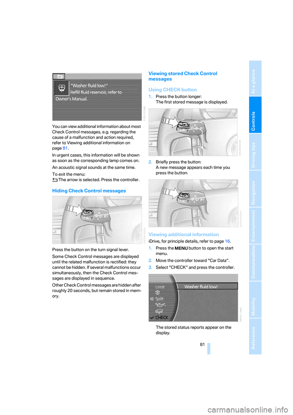 BMW 760I 2008 E65 Owners Guide Controls
 81Reference
At a glance
Driving tips
Communications
Navigation
Entertainment
Mobility
You can view additional information about most 
Check Control messages, e.g. regarding the 
cause of a m