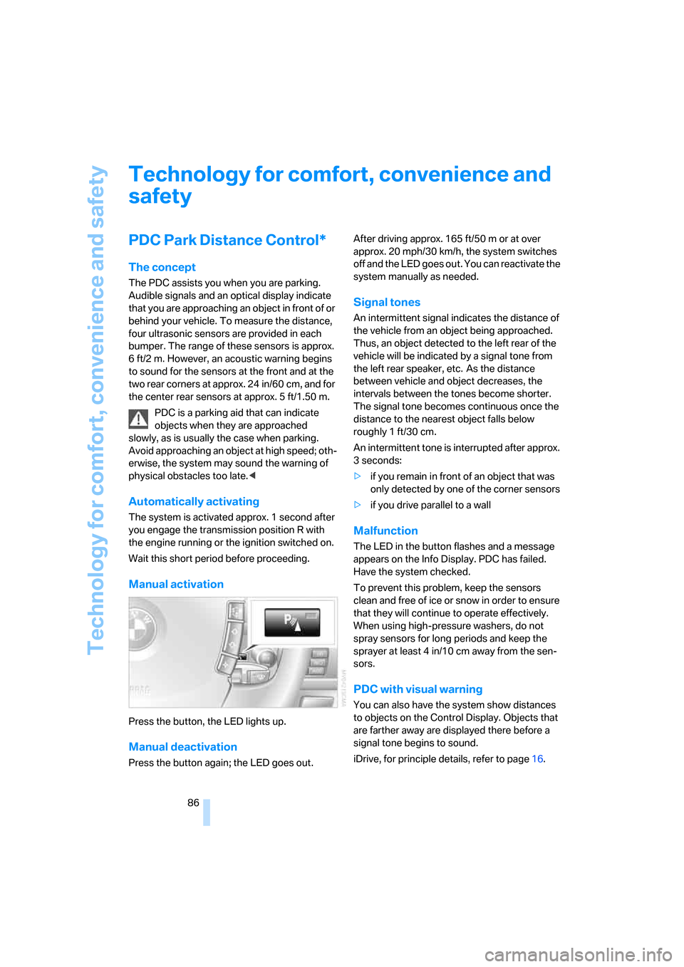 BMW 760LI 2008 E66 Owners Manual Technology for comfort, convenience and safety
86
Technology for comfort, convenience and 
safety
PDC Park Distance Control*
The concept
The PDC assists you when you are parking. 
Audible signals and 