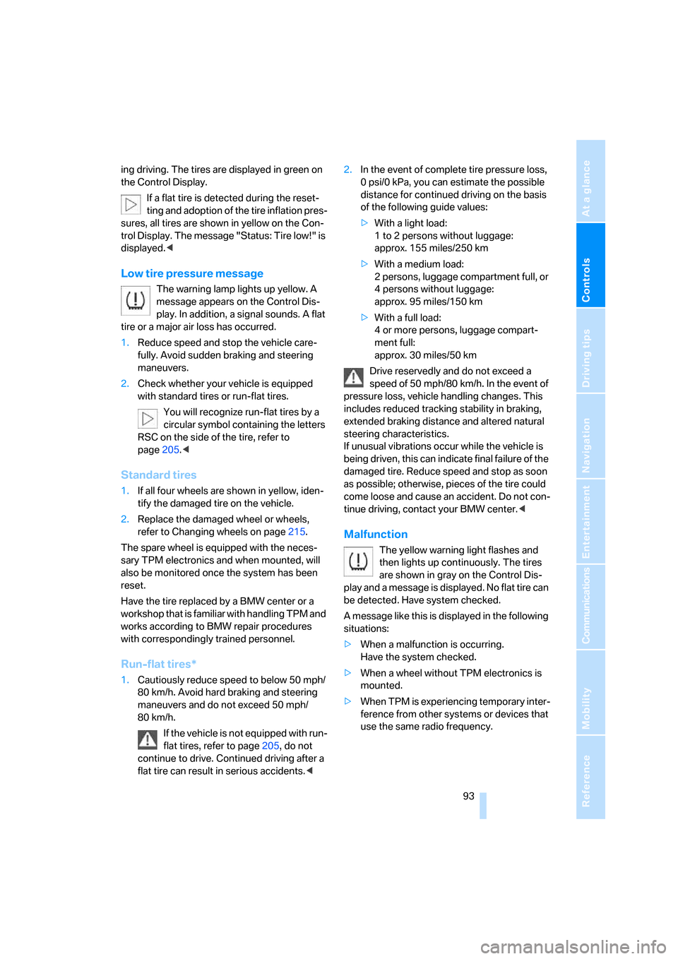 BMW 760I 2008 E65 Owners Guide Controls
 93Reference
At a glance
Driving tips
Communications
Navigation
Entertainment
Mobility
ing driving. The tires are displayed in green on 
the Control Display.
If a flat tire is detected during