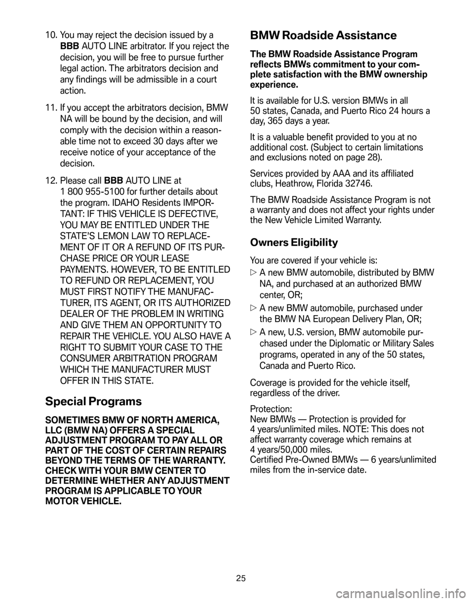 BMW 7 SERIES 2008 E65 Service and warranty information 10. You may reject the decision issued by a BBB  AUTO LINE arbitrator. If you reject the 
decision, you will be free to pursue further
legal action. The arbitrators decision and
any findings will be a