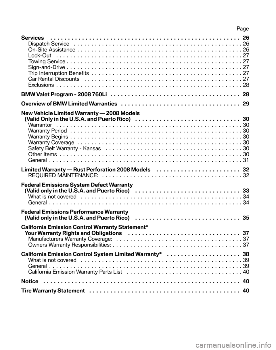 BMW 7 SERIES 2008 E65 Service and warranty information Services...................................................... 26 
Dispatch Service  ................................................26 
On-Site Assistance  ...........................................