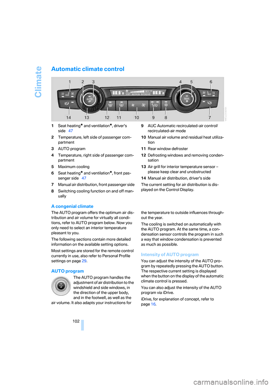 BMW X5 4.8I 2007 E70 Owners Manual Climate
102
Automatic climate control
1Seat heating* and ventilation*, drivers 
side47
2Temperature, left side of passenger com-
partment
3AUTO program
4Temperature, right side of passenger com-
part