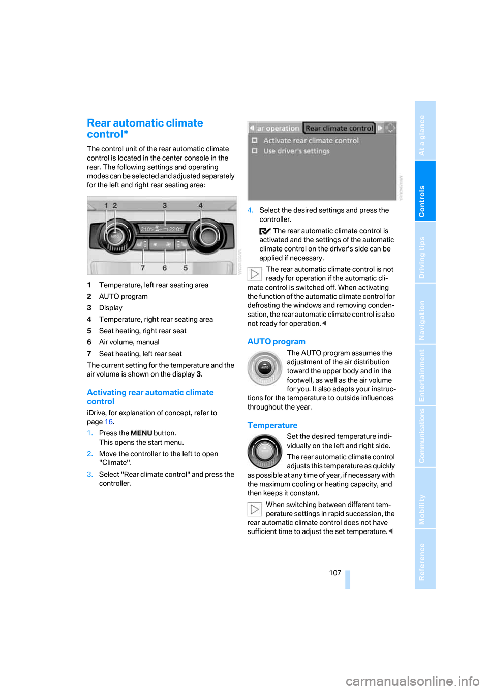 BMW X5 3.0I 2007 E70 Owners Manual Controls
 107Reference
At a glance
Driving tips
Communications
Navigation
Entertainment
Mobility
Rear automatic climate 
control*
The control unit of the rear automatic climate 
control is located in 