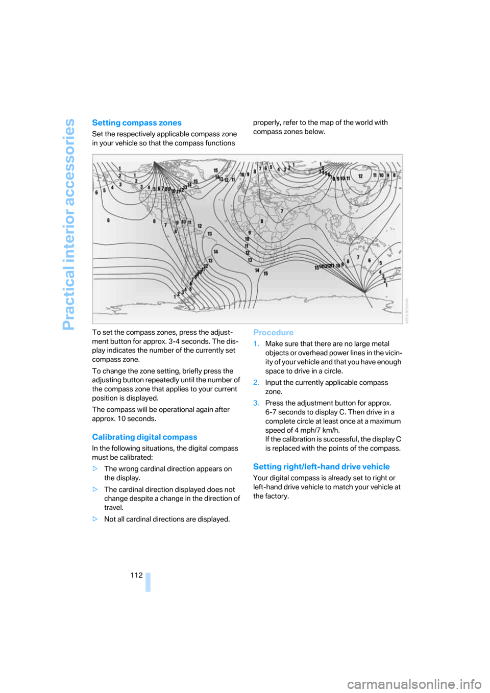 BMW X5 4.8I 2007 E70 Owners Manual Practical interior accessories
112
Setting compass zones
Set the respectively applicable compass zone 
in your vehicle so that the compass functions properly, refer to the map of the world with 
compa