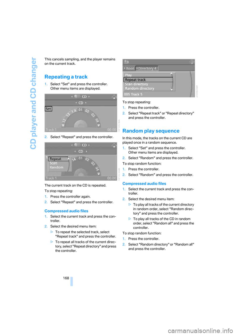 BMW X5 3.0I 2007 E70 Owners Manual CD player and CD changer
168 This cancels sampling, and the player remains 
on the current track.
Repeating a track
1.Select "Set" and press the controller.
Other menu items are displayed.
2.Select "R