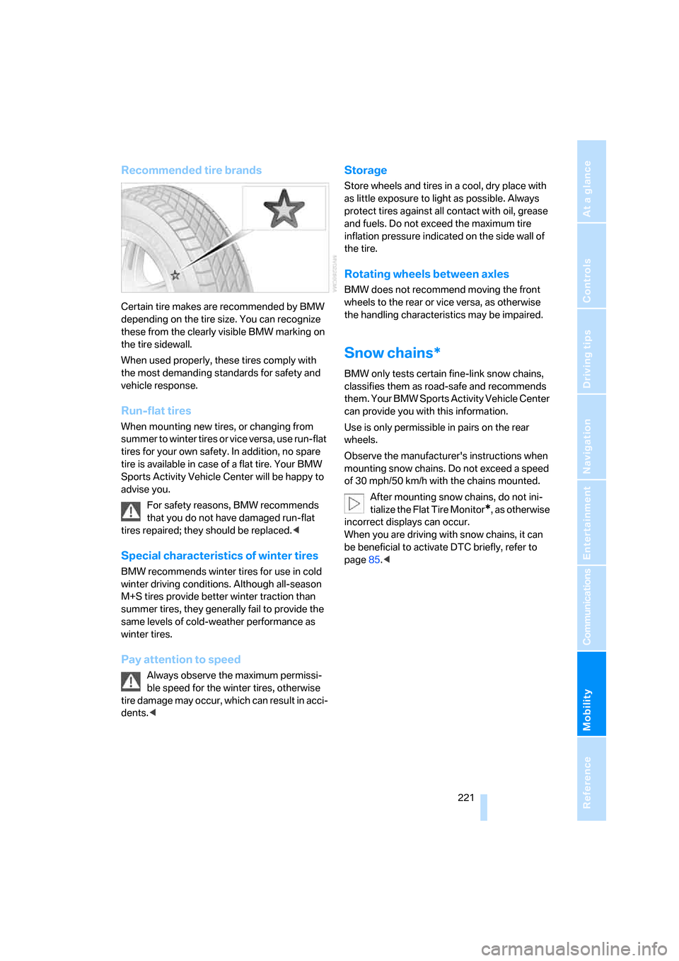 BMW X5 3.0I 2007 E70 Owners Manual Mobility
 221Reference
At a glance
Controls
Driving tips
Communications
Navigation
Entertainment
Recommended tire brands
Certain tire makes are recommended by BMW 
depending on the tire size. You can 