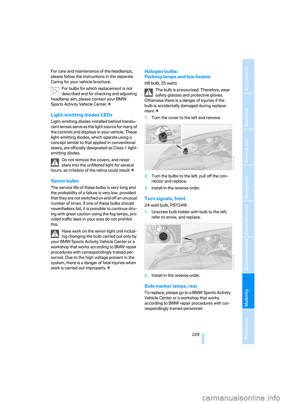 BMW X5 3.0I 2007 E70 Owners Manual Mobility
 229Reference
At a glance
Controls
Driving tips
Communications
Navigation
Entertainment
For care and maintenance of the headlamps, 
please follow the instructions in the separate 
Caring for 