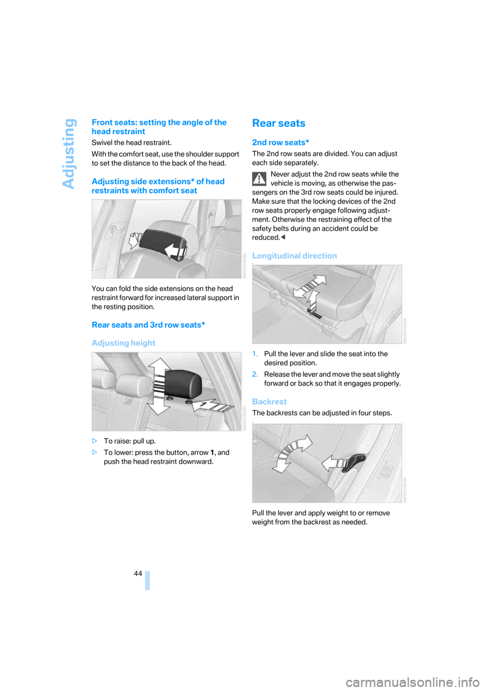 BMW X5 3.0I 2007 E70 Service Manual Adjusting
44
Front seats: setting the angle of the 
head restraint
Swivel the head restraint.
With the comfort seat, use the shoulder support 
to set the distance to the back of the head.
Adjusting si