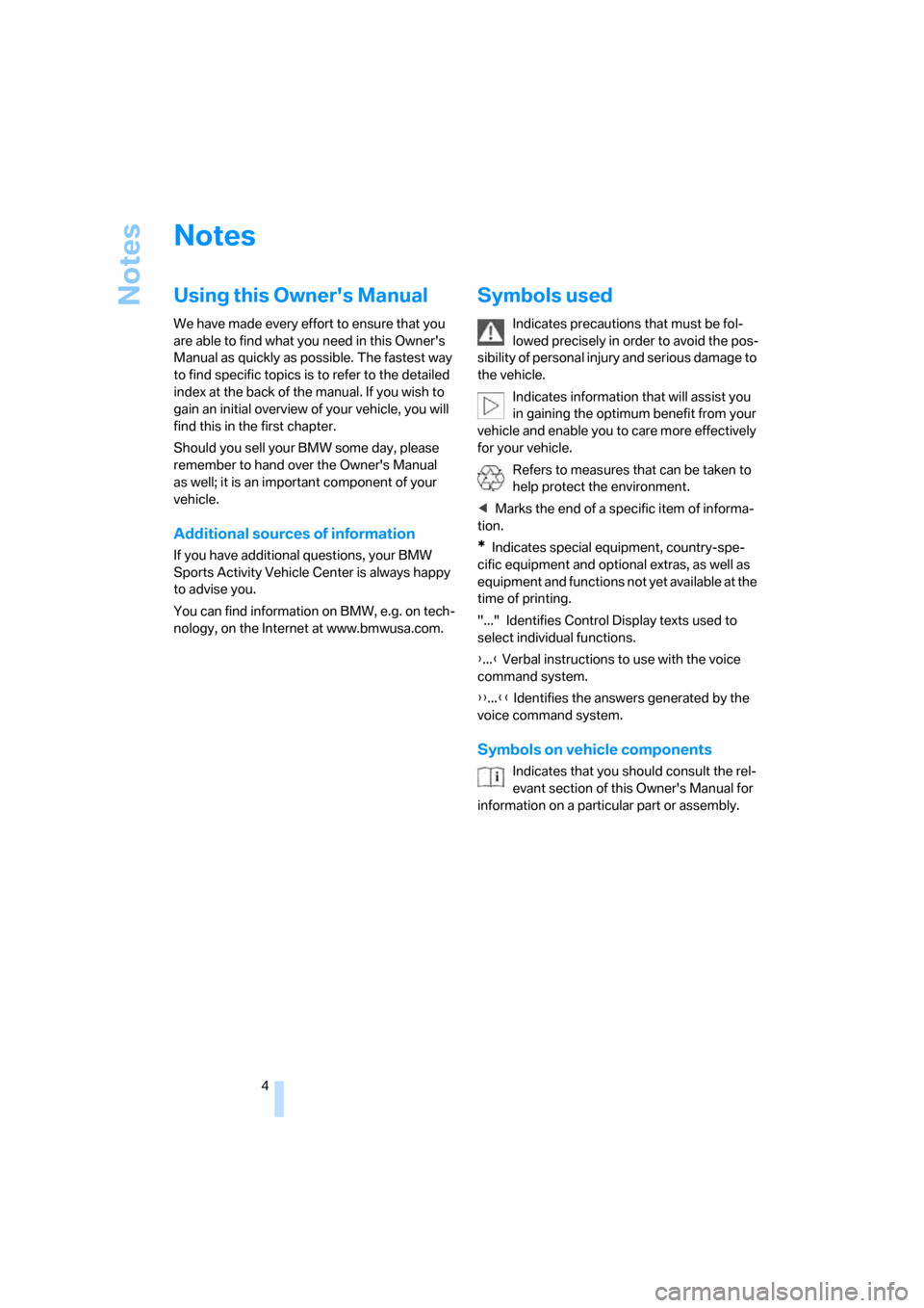 BMW X5 4.8I 2007 E70 Owners Manual Notes
4
Notes
Using this Owners Manual
We have made every effort to ensure that you
are able to find what you need in this Owners
Manual as quickly as possible. The fastest way
to find specific t BMW X5 4.8I 2007 E70 Owners Manual Notes
4
Notes
Using this Owners Manual
We have made every effort to ensure that you
are able to find what you need in this Owners
Manual as quickly as possible. The fastest way
to find specific t
