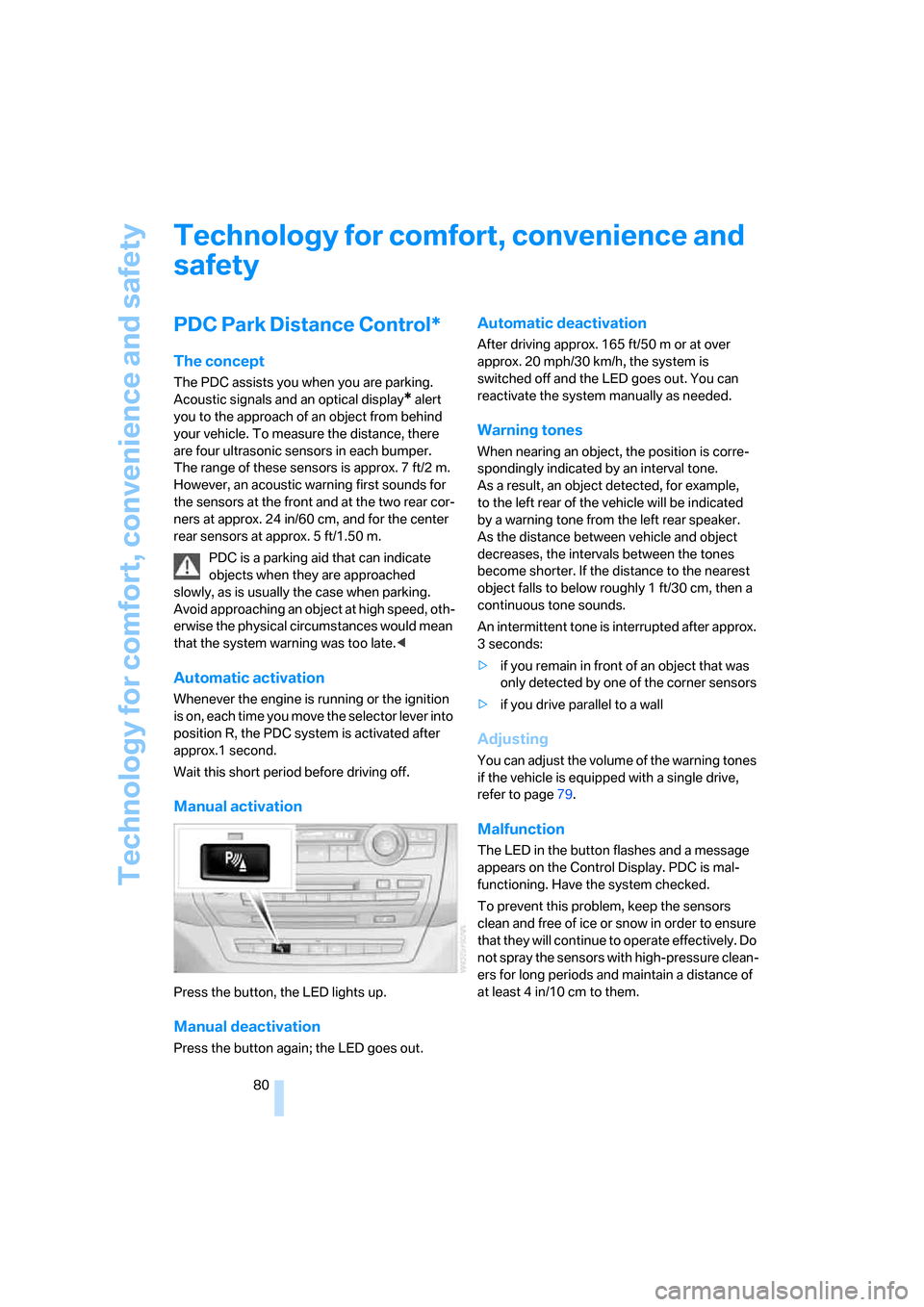 BMW X5 3.0I 2007 E70 Owners Manual Technology for comfort, convenience and safety
80
Technology for comfort, convenience and 
safety
PDC Park Distance Control*
The concept
The PDC assists you when you are parking. 
Acoustic signals and
