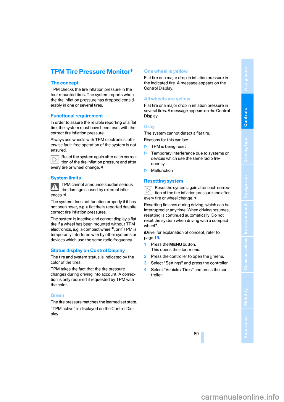 BMW X5 3.0I 2007 E70 Owners Manual Controls
 89Reference
At a glance
Driving tips
Communications
Navigation
Entertainment
Mobility
TPM Tire Pressure Monitor*
The concept
TPM checks the tire inflation pressure in the 
four mounted tires