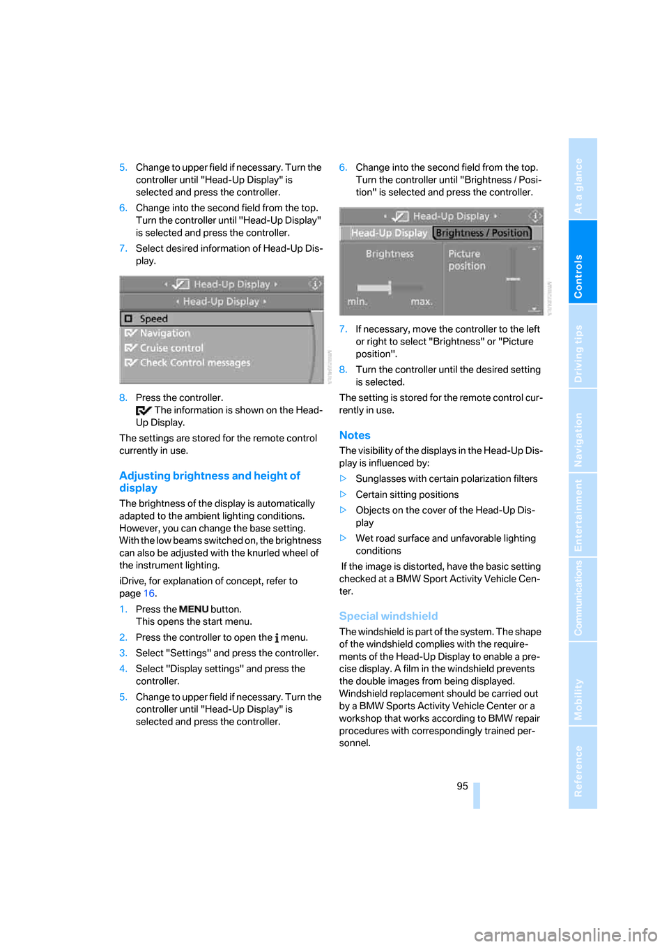 BMW X5 4.8I 2007 E70 Owners Manual Controls
 95Reference
At a glance
Driving tips
Communications
Navigation
Entertainment
Mobility
5.Change to upper field if necessary. Turn the 
controller until "Head-Up Display" is 
selected and pres