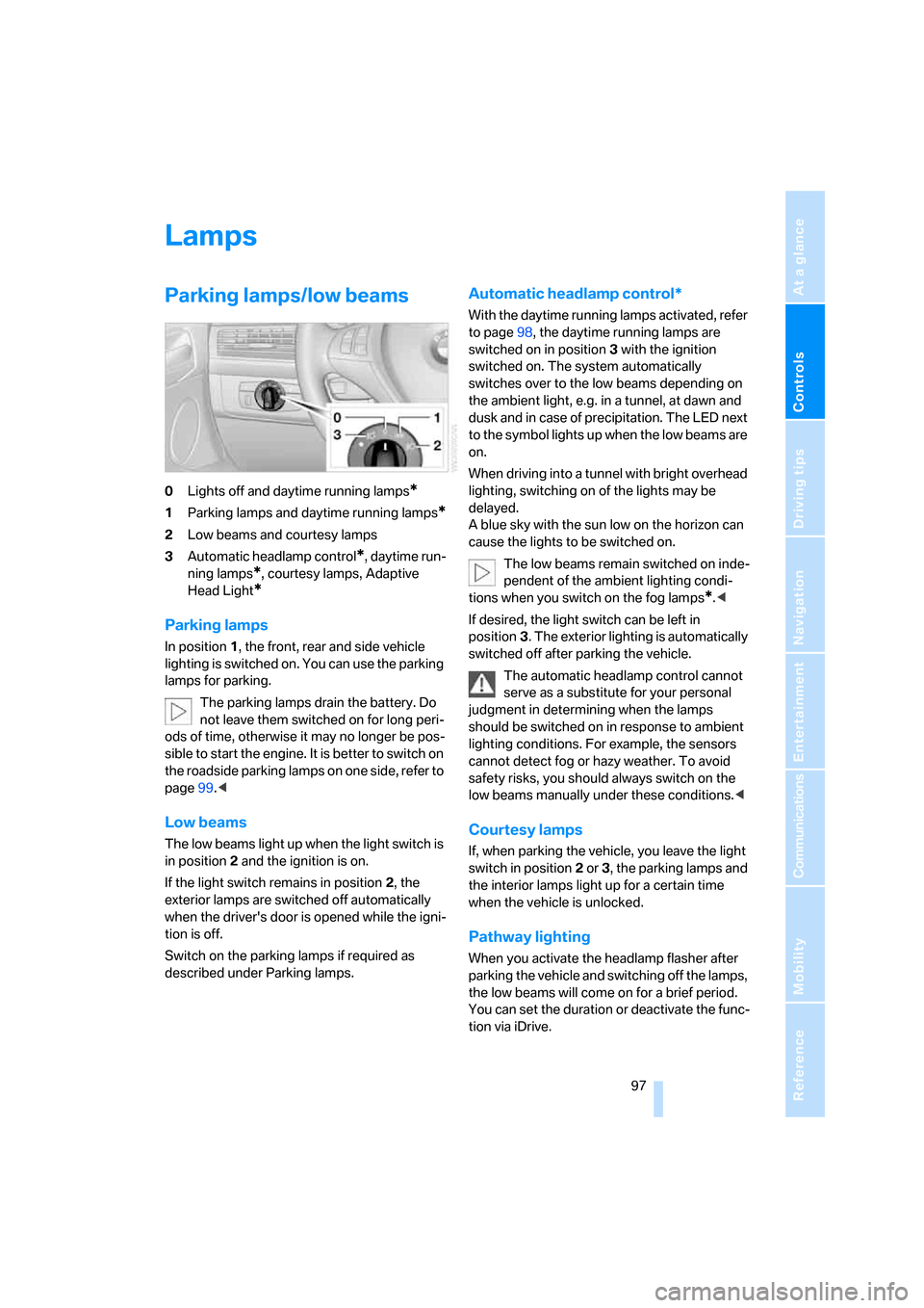 BMW X5 3.0I 2007 E70 Owners Manual Controls
 97Reference
At a glance
Driving tips
Communications
Navigation
Entertainment
Mobility
Lamps
Parking lamps/low beams
0Lights off and daytime running lamps*
1Parking lamps and daytime running 