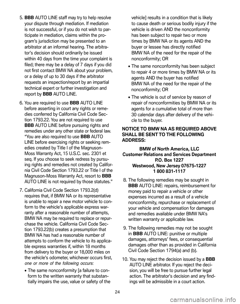 BMW X5 2008 E70 Service and warranty information 5.BBBAUTO LINE staff may try to help resolve 
your dispute through mediation. If mediation
is not successful, or if you do not wish to par-
ticipate in mediation, claims within the pro-
gram’s juris