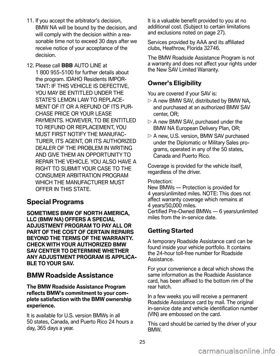 BMW X5 2008 E70 Service and warranty information 11. If you accept the arbitrator’s decision, BMW NA will be bound by the decision, and
will comply with the decision within a rea-
sonable time not to exceed 30 days after we
receive notice of your 