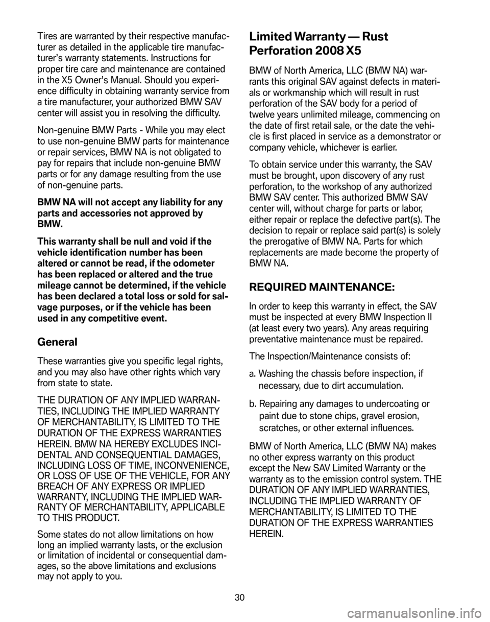 BMW X5 2008 E70 Service and warranty information Tires are warranted by their respective manufac-
turer as detailed in the applicable tire manufac-
turer’s warranty statements. Instructions for
proper tire care and maintenance are contained
in th BMW X5 2008 E70 Service and warranty information Tires are warranted by their respective manufac-
turer as detailed in the applicable tire manufac-
turer’s warranty statements. Instructions for
proper tire care and maintenance are contained
in th