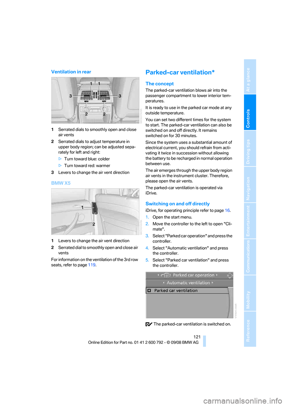 BMW X5 2009 E70 Owners Manual Controls
 121Reference
At a glance
Driving tips
Communications
Navigation
Entertainment
Mobility
Ventilation in rear
1Serrated dials to smoothly open and close 
air vents
2 Serrated dials to adjust te