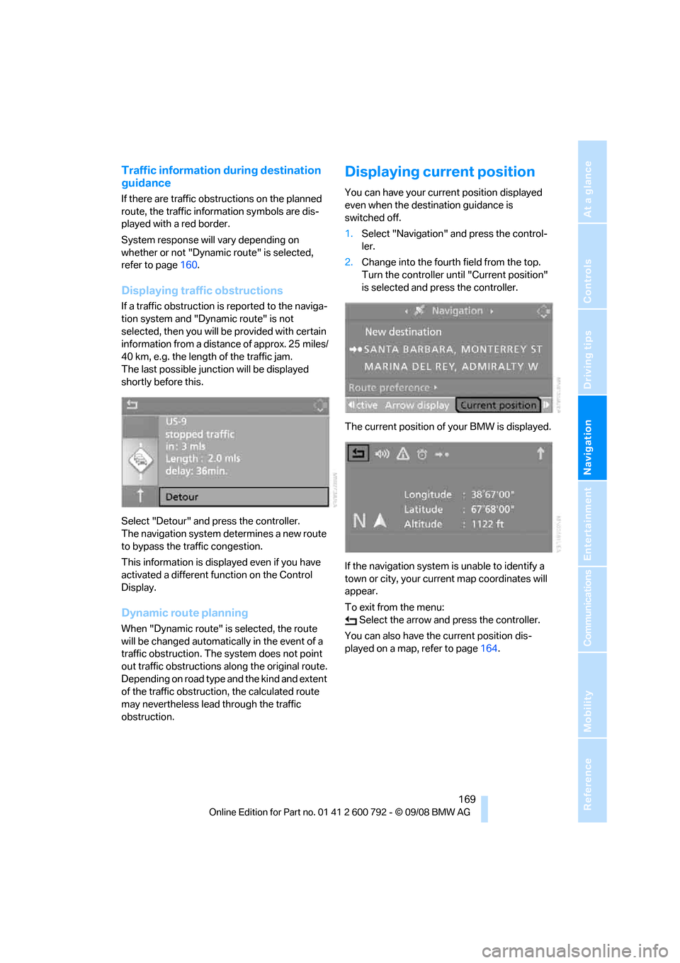 BMW X6M 2009 E71 Owners Manual Navigation
Driving tips
 169Reference
At a glance
Controls
Communications
Entertainment
Mobility
Traffic information during destination 
guidance
If there are traffic obstructions on the planned 
rout