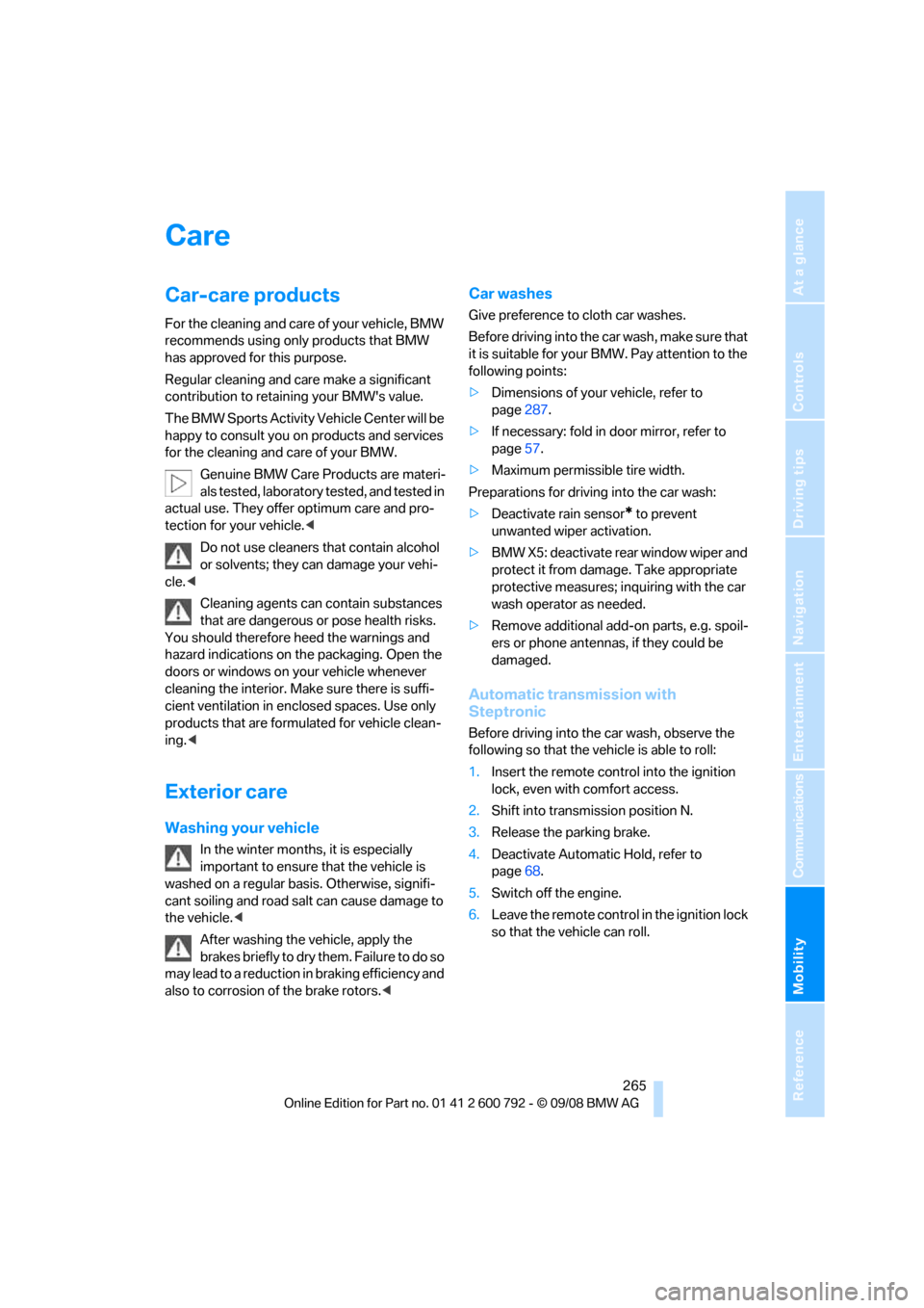 BMW X5 2009 E70 Owners Guide Mobility
 265Reference
At a glance
Controls
Driving tips
Communications
Navigation
Entertainment
Care
Car-care products
For the cleaning and care of your vehicle, BMW 
recommends using only products t