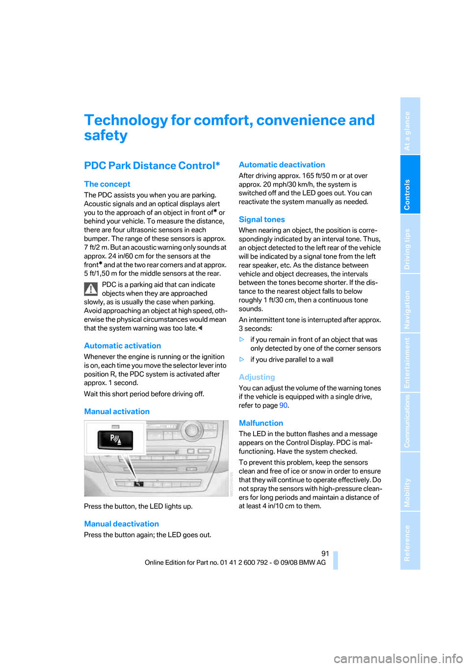 BMW X5 2009 E70 Owners Guide Controls
 91Reference
At a glance
Driving tips
Communications
Navigation
Entertainment
Mobility
Technology for comfort, convenience and 
safety
PDC Park Distance Control*
The concept
The PDC assists y